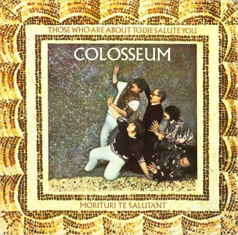 COLOSSEUM 1969 Those Who Are About To Die Salute You